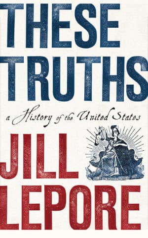 These Truths by Jill Lepore book cover